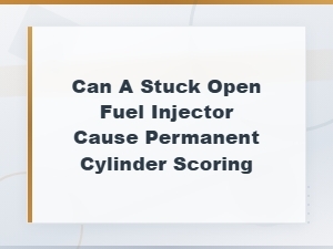 Can a Stuck Open Fuel Injector Cause Permanent Cylinder Scoring?