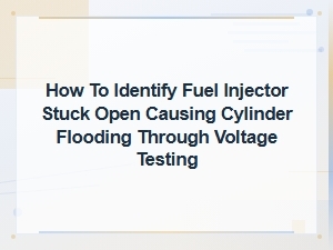 Voltage Testing to Identify a Stuck-Open Fuel Injector Causing Cylinder Flooding