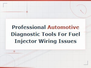 Professional Automotive Diagnostic Tools for Fuel Injector Wiring Issues