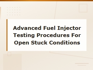 Advanced Fuel Injector Testing Procedures for Stuck Open Conditions