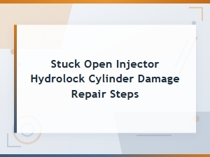 Stuck Open Injector Hydrolock Cylinder Damage Repair Steps