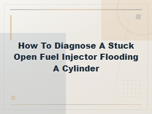 How to Diagnose a Stuck Open Fuel Injector Flooding a Cylinder